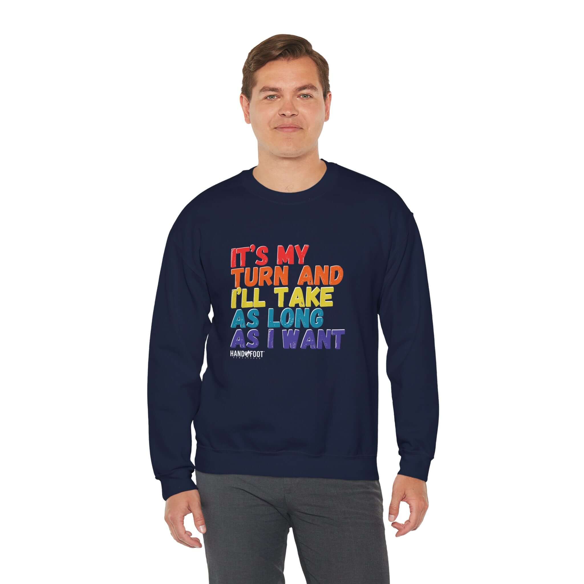 Unisex heavy blend crewneck sweatshirt with 'It's My Turn and I'll Take As Long As I Want' text