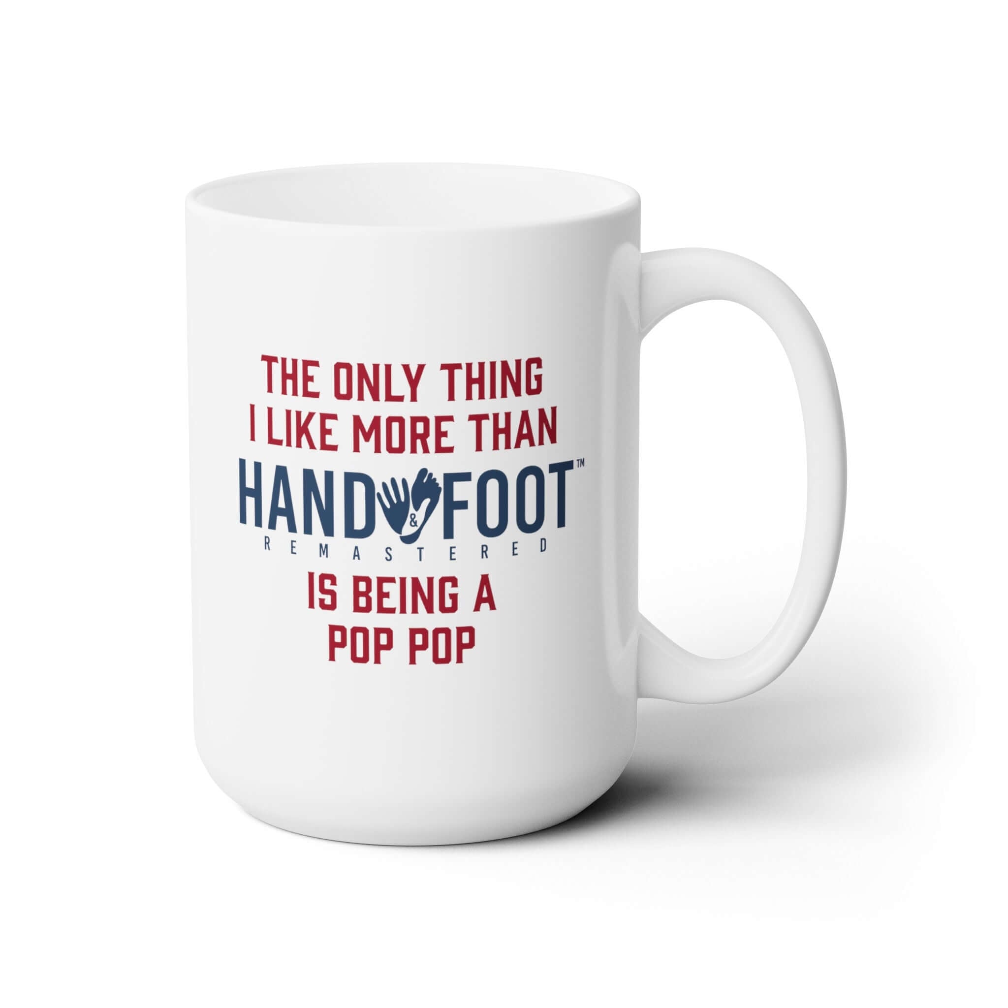15oz ceramic mug with 'The only thing I like more than Hand and Foot is Being a Pop Pop' printed design, perfect for grandparents.