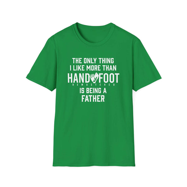 Green soft-style t-shirt featuring fun text about being a father and playing Hand and Foot card game.