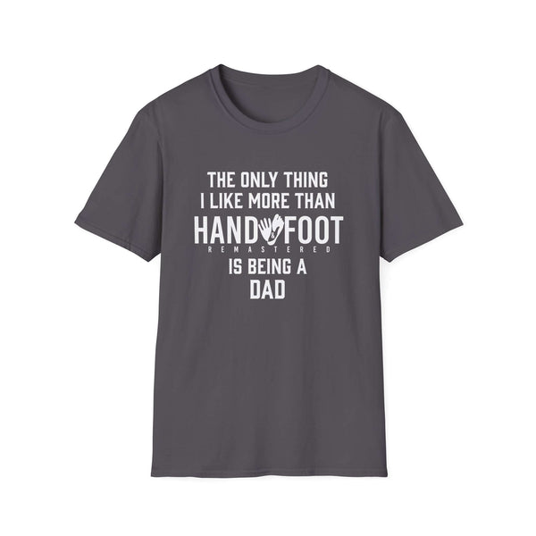 Gray softstyle t-shirt featuring playful text 'The only thing I like more than Hand & Foot is being a Dad'.
