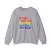 Gray unisex crewneck sweatshirt with 'It's My Turn and I'll Take As Long As I Want' printed in colorful letters.