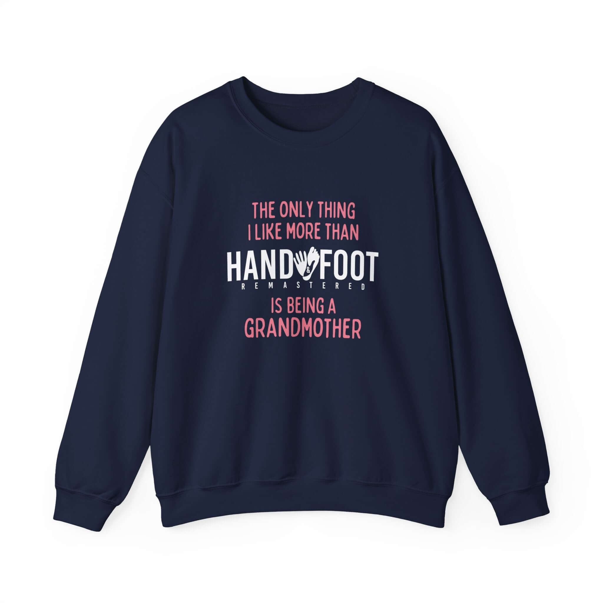 Navy unisex sweatshirt with 'The Only Thing I Like More Than Hand Foot is Being a Grandmother' print, perfect gift for grandmothers.