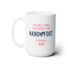Being a Mom 15oz Ceramic Mug