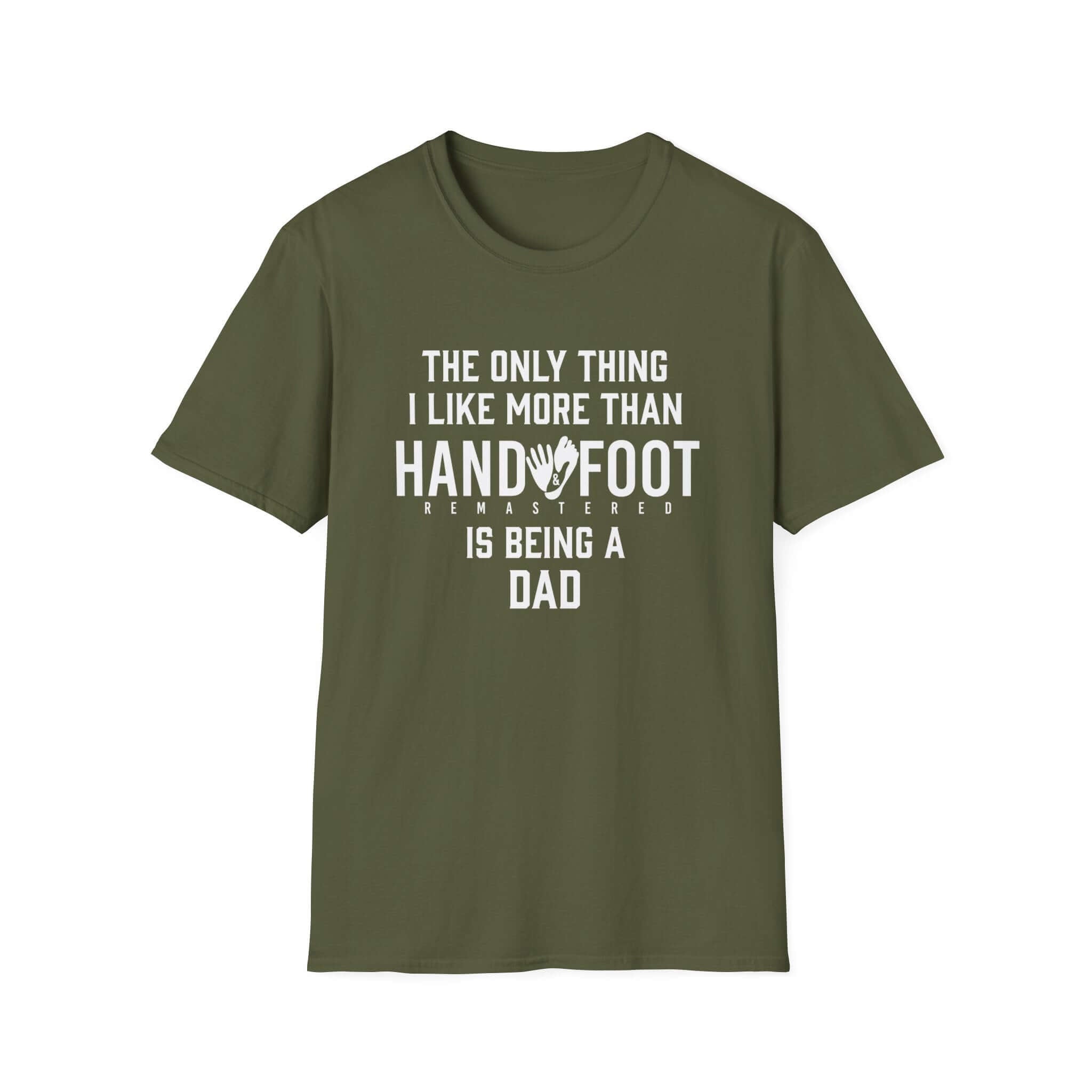 Olive green t-shirt with text: 'The only thing I like more than Hand & Foot is being a Dad'.