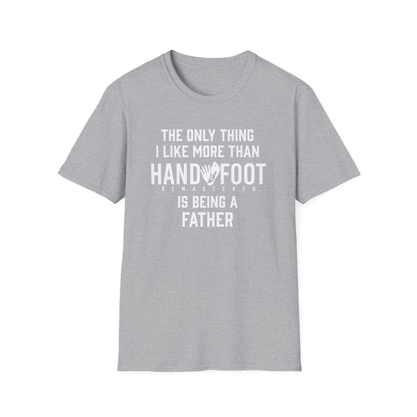 Gray softstyle t-shirt with 'The only thing I like more than hand... is being a father' printed design.