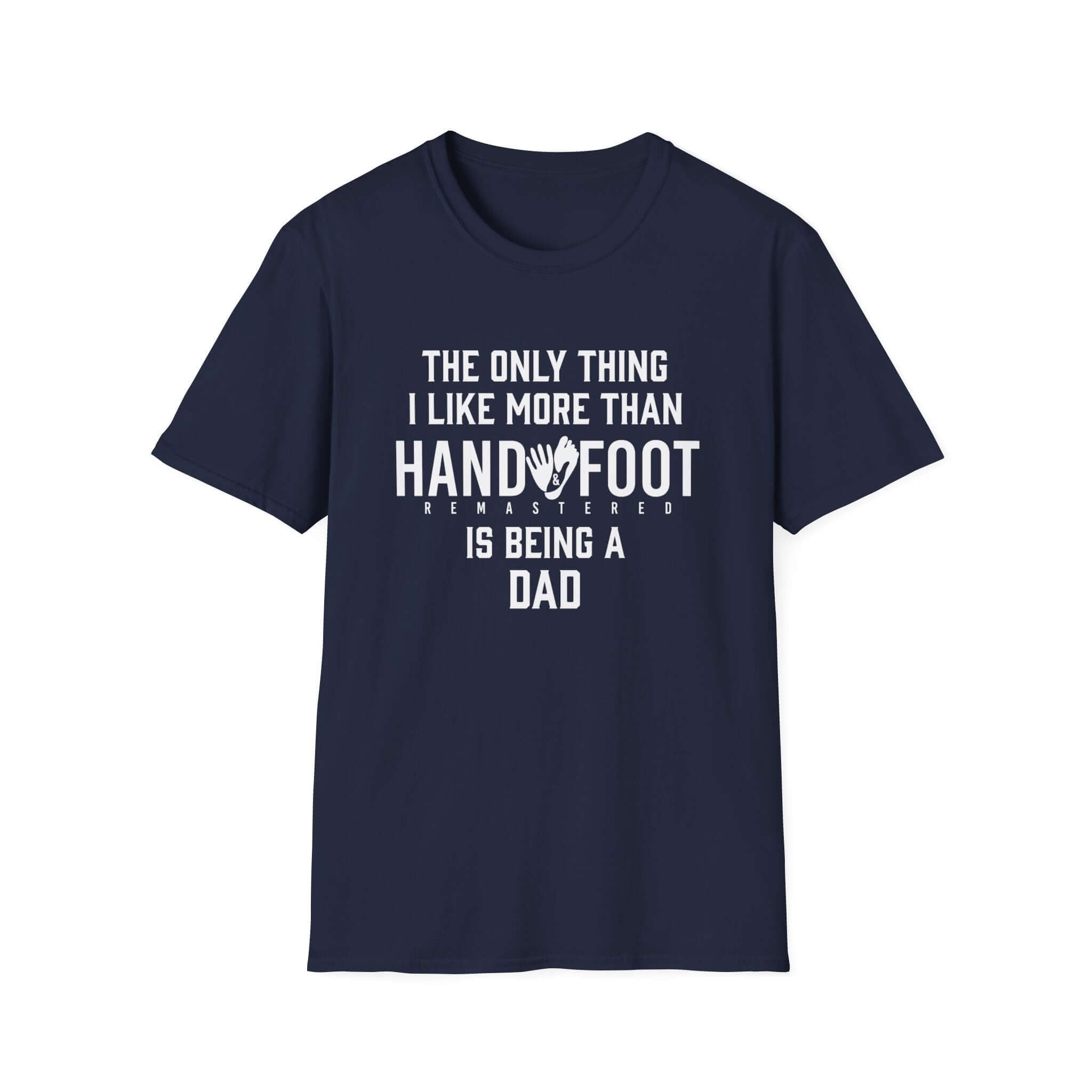 Navy blue softstyle t-shirt with text: 'The only thing I like more than Hand and Foot is being a dad.'