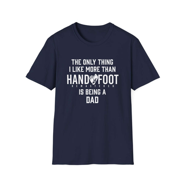 Navy blue softstyle t-shirt with text: 'The only thing I like more than Hand and Foot is being a dad.'