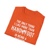 Orange softstyle t-shirt with the quote 'The Only Thing I Like More Than Hand & Foot Is Being A Father'