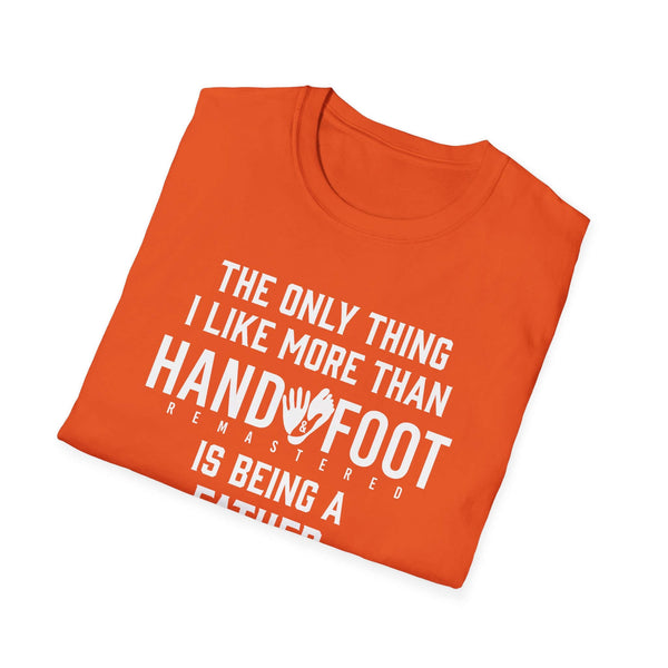Orange softstyle t-shirt with the quote 'The Only Thing I Like More Than Hand & Foot Is Being A Father'
