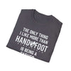 Dark gray softstyle t-shirt featuring the text 'The only thing I like more than Hand & Foot is being a father.'