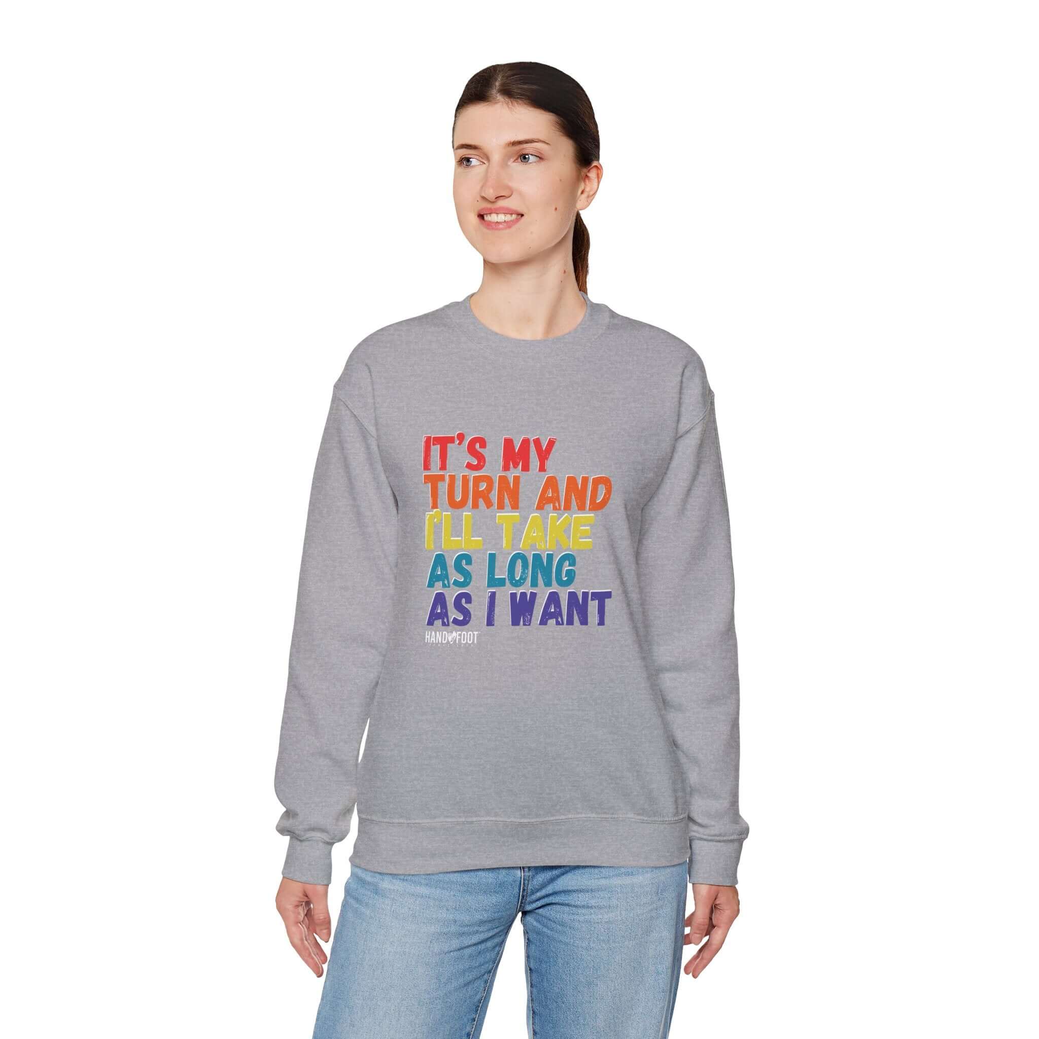 Unisex heavy blend crewneck sweatshirt with 'It's My Turn and I'll Take as Long as I Want' text design.