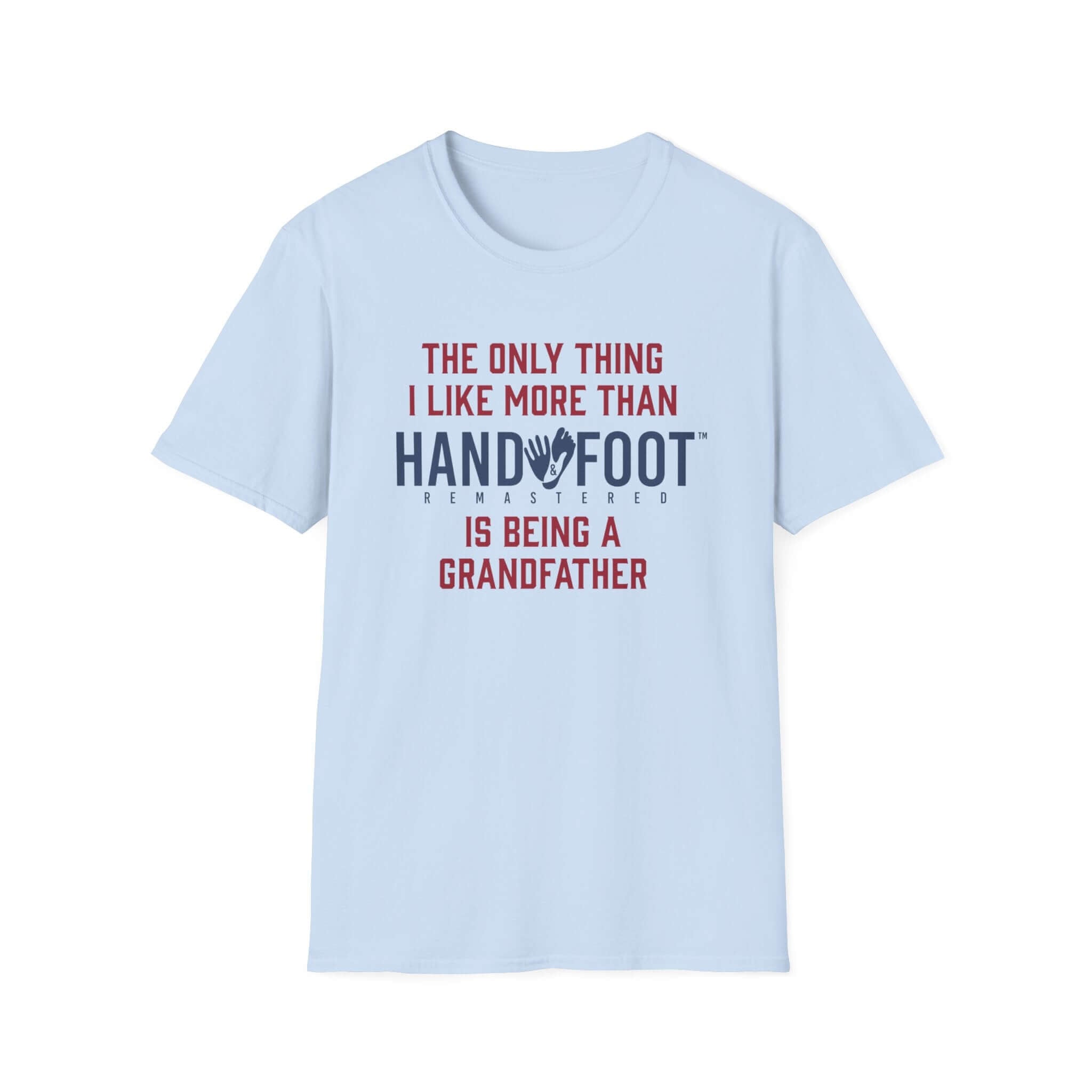 Light blue t-shirt featuring the phrase 'The only thing I like more than Hand and Foot is being a grandfather'.