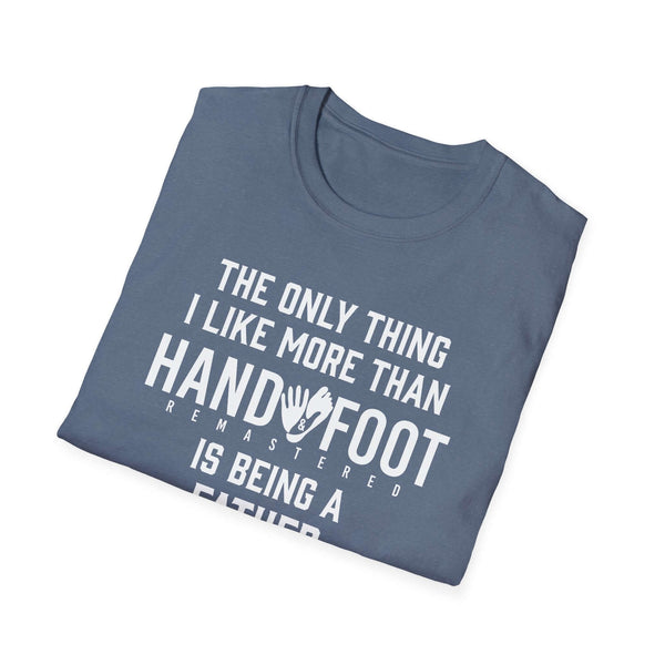 Gray softstyle t-shirt with text 'The only thing I like more than Hand and Foot is being a father'.