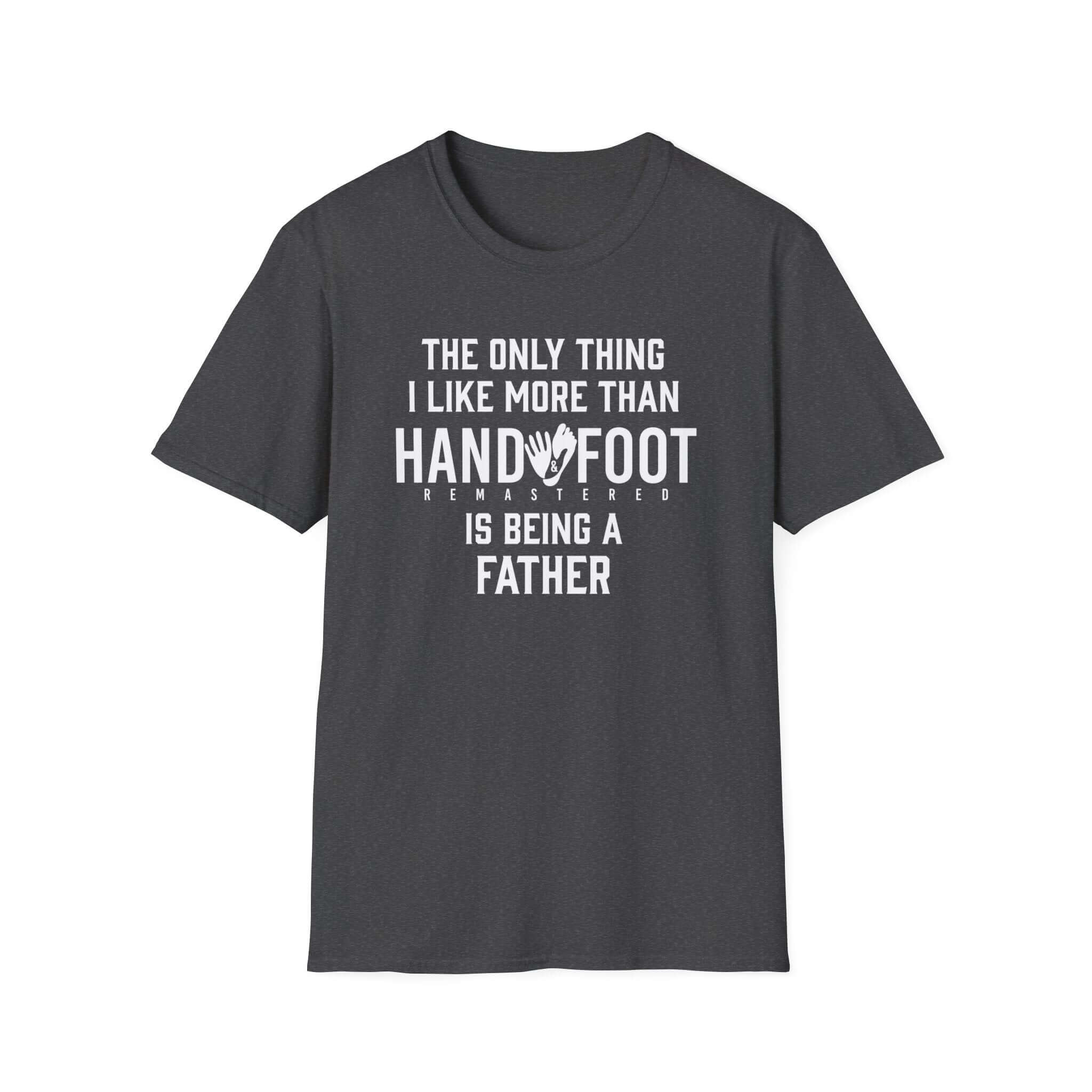 Charcoal soft-style t-shirt with humorous text for dads, featuring 'The only thing I like more than Hand & Foot is being a father'.