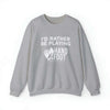 I'd Rather Be Playing Unisex Heavy Blend™ Crewneck Sweatshirt