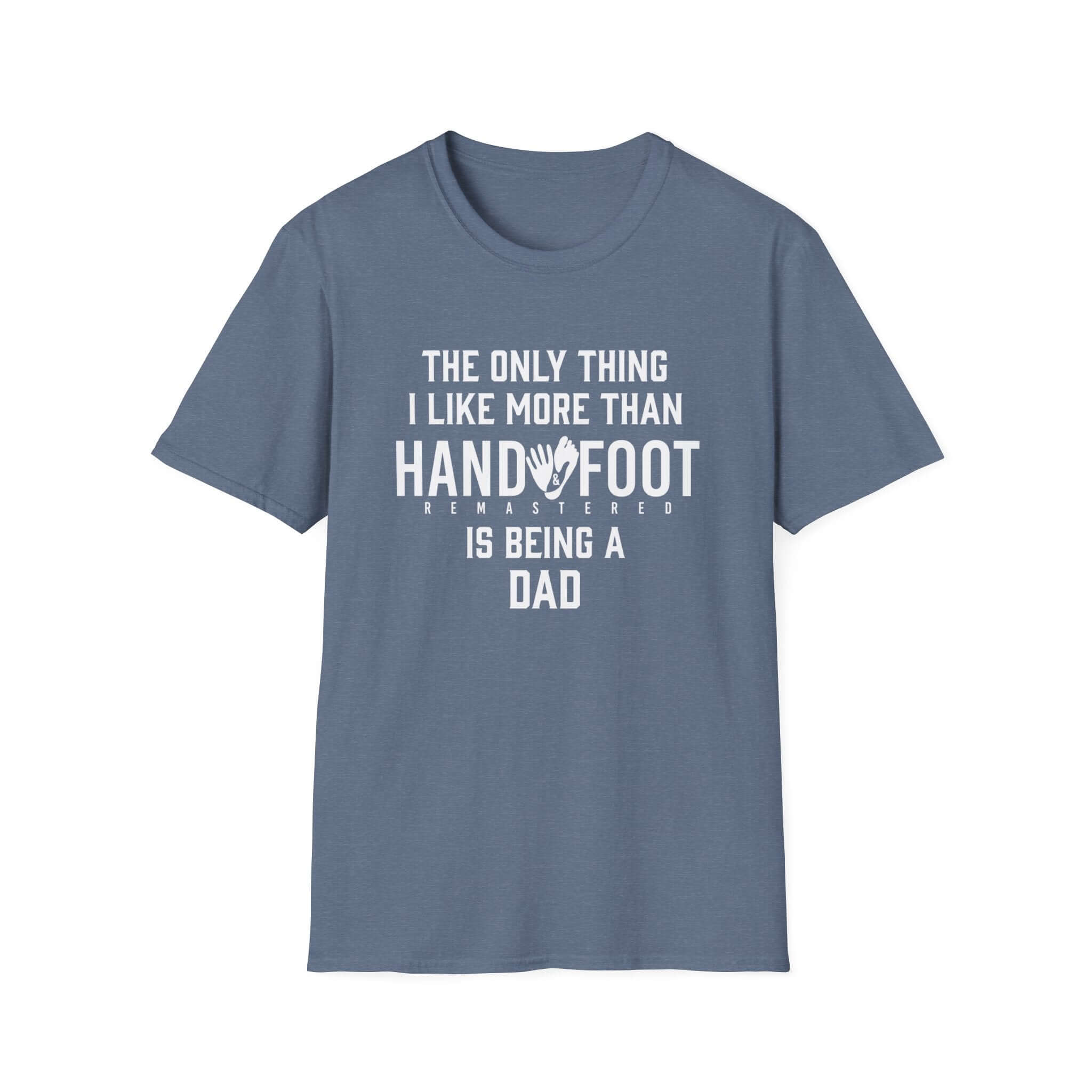 Blue soft-style t-shirt with text saying 'The only thing I like more than Hand and Foot is being a Dad'.
