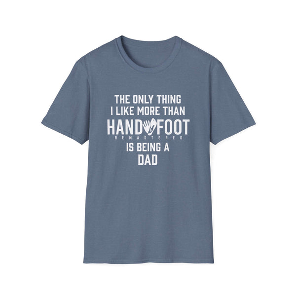 Blue soft-style t-shirt with text saying 'The only thing I like more than Hand and Foot is being a Dad'.