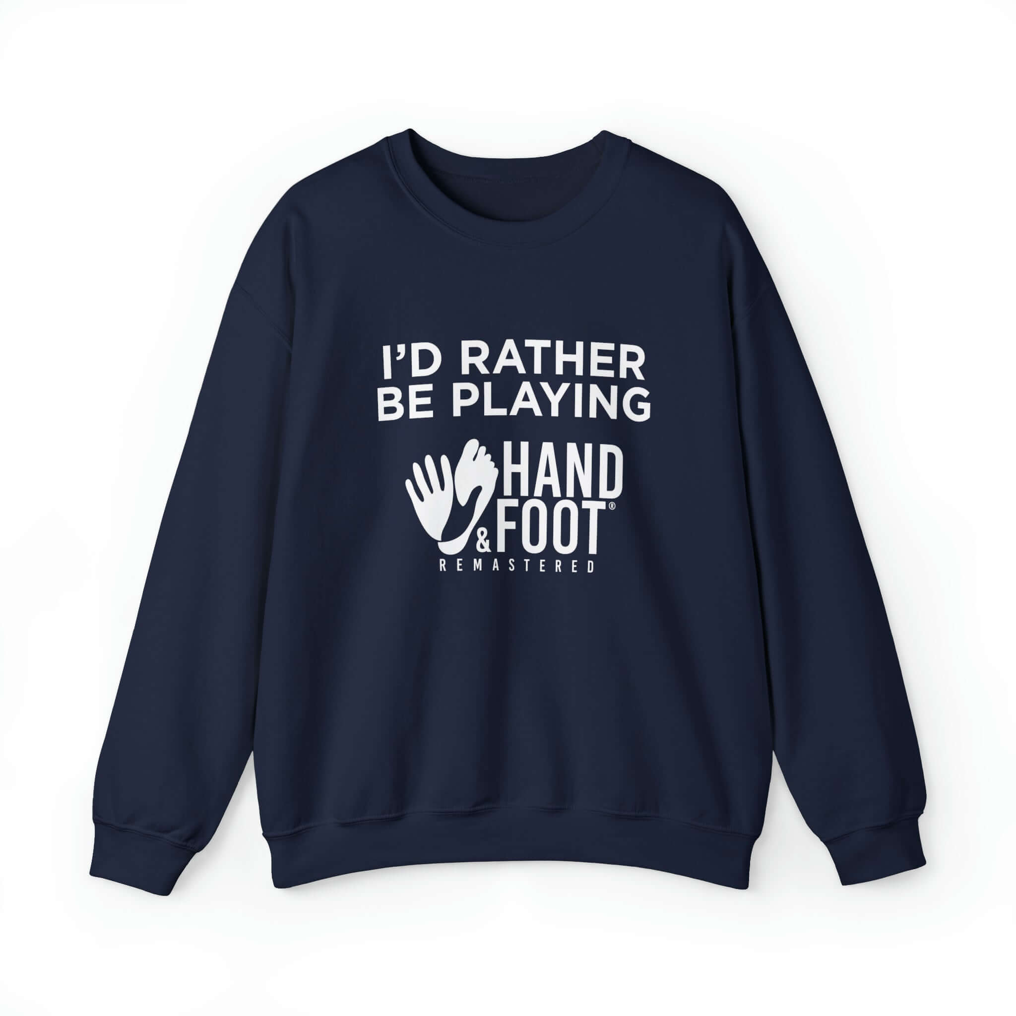 Navy blue crewneck sweatshirt with 'I'd Rather Be Playing Hand & Foot Remastered' printed on the front. Cozy and sustainable fabric.