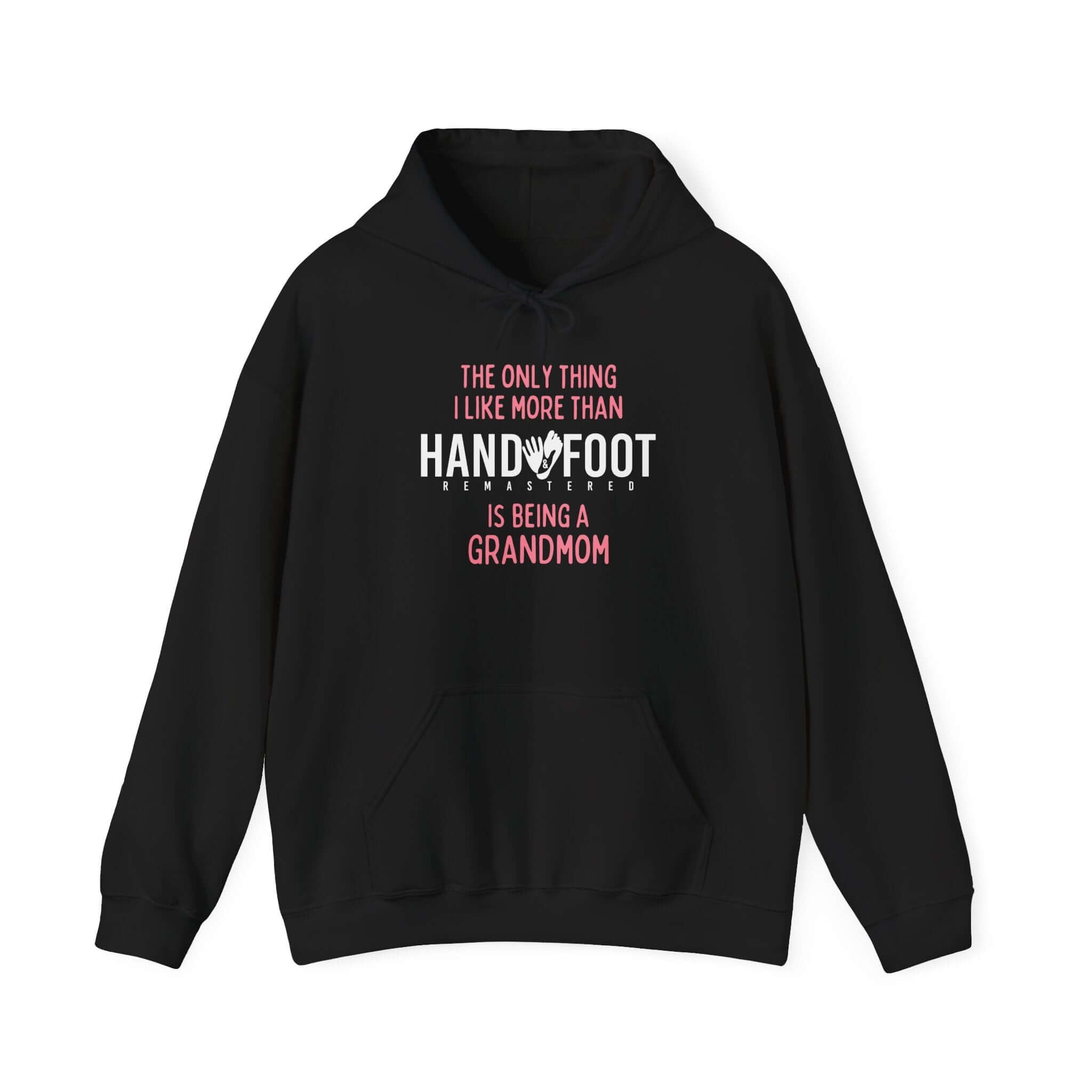 Black hooded sweatshirt with 'The only thing I like more than hand and foot is being a grandmom' printed in contrasting colors.