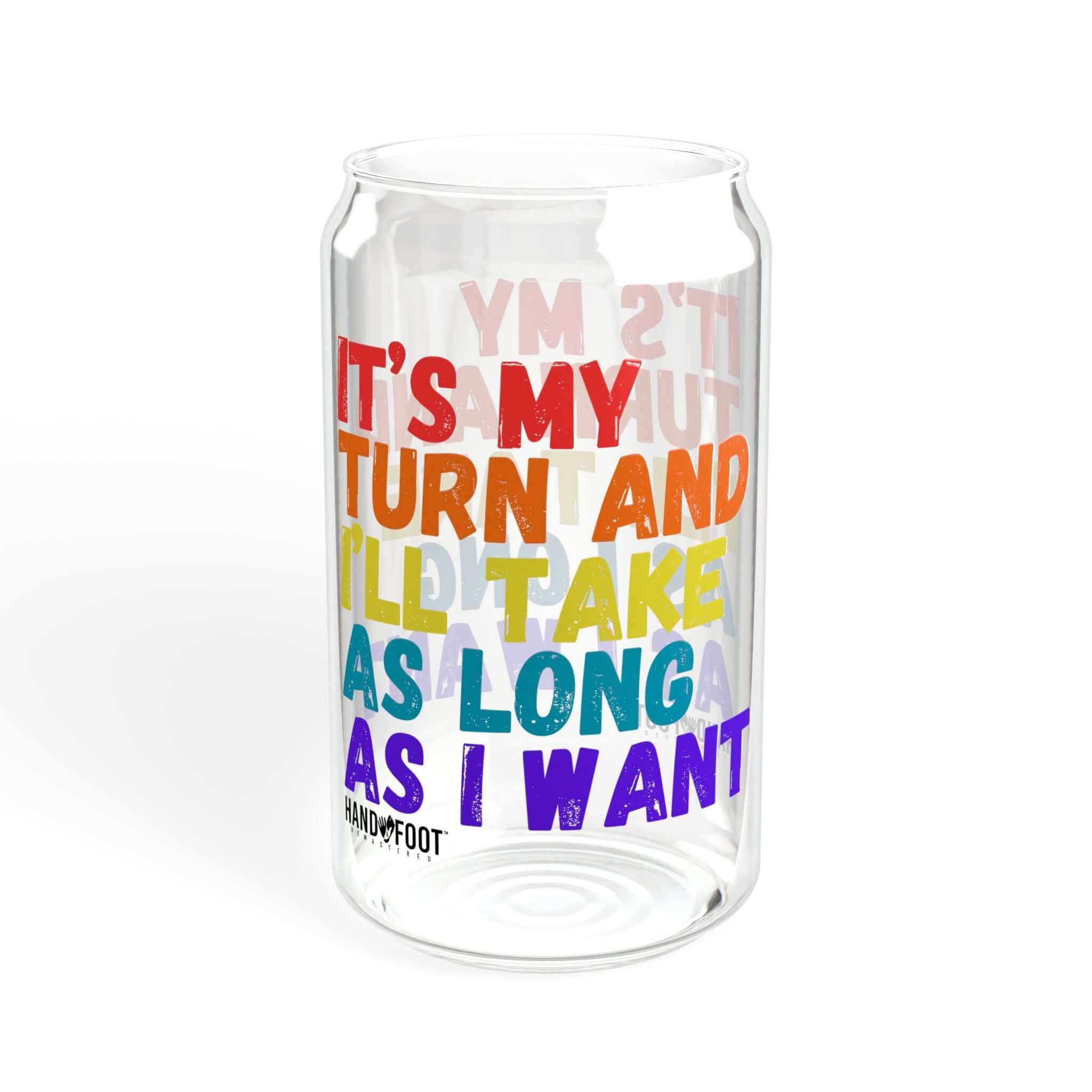 16oz It's My Turn Sipper Glass with colorful text design, perfect for vibrant hydration and stylish beverage enjoyment.