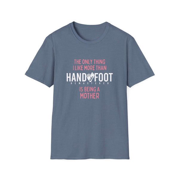 Blue 'Being a Mother' Softstyle T-Shirt with text 'The Only Thing I Like More Than Hand and Foot Is Being a Mother' in pink and white.