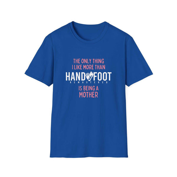 Blue unisex Softstyle T-shirt with 'The only thing I like more than handoffoot is being a mother' text, perfect for Mother's Day.