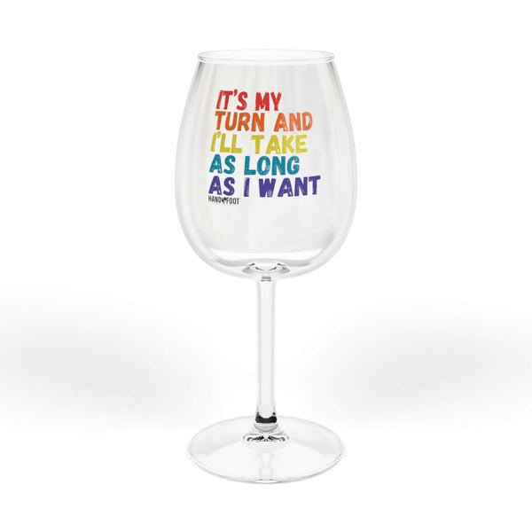 Elegant 12 oz wine glass with colorful text "It's My Turn and I'll Take As Long As I Want" for game nights. High-quality glassware.