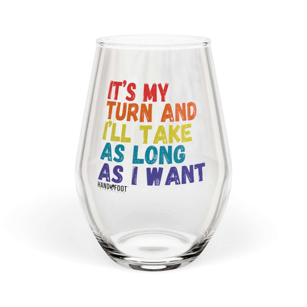 Stemless wine glass with colorful text 'It's My Turn and I'll Take As Long As I Want' perfect for game nights.