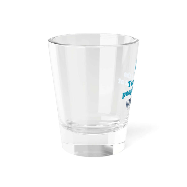"Tears of the People I Beat" clear shot glass with playful design